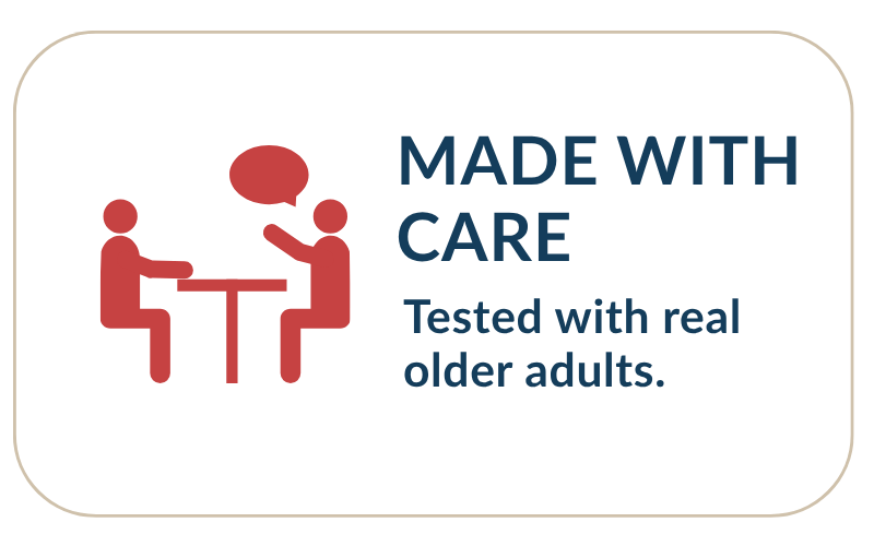Made with care. Tested with real older adults.